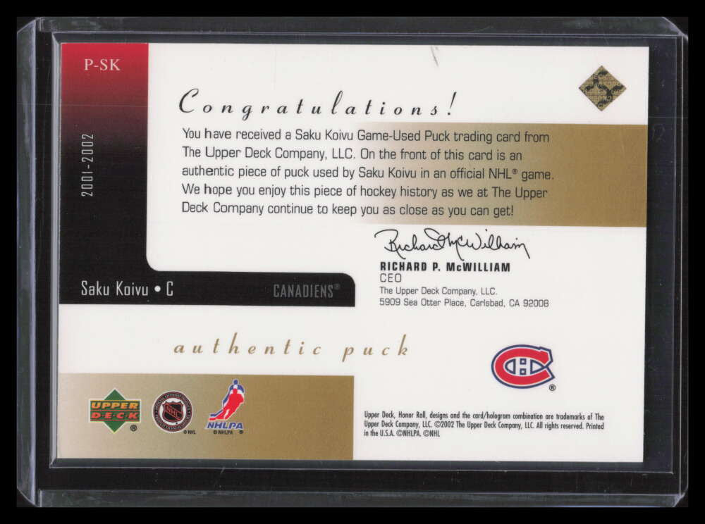 2001-02 Upper Deck Honor Roll Pucks Gold PSK Saku Koivu Puck 13/100 Distinctive